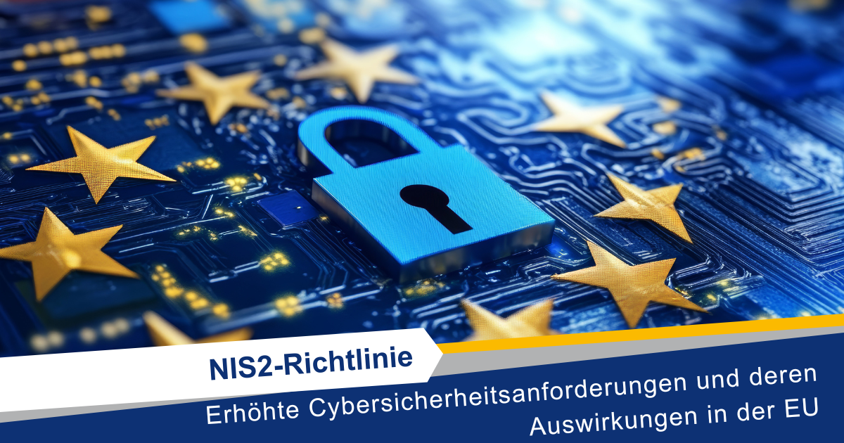 NIS2-Richtlinie – Erhöhte Cybersicherheitsanforderungen und deren Auswirkungen in der EU